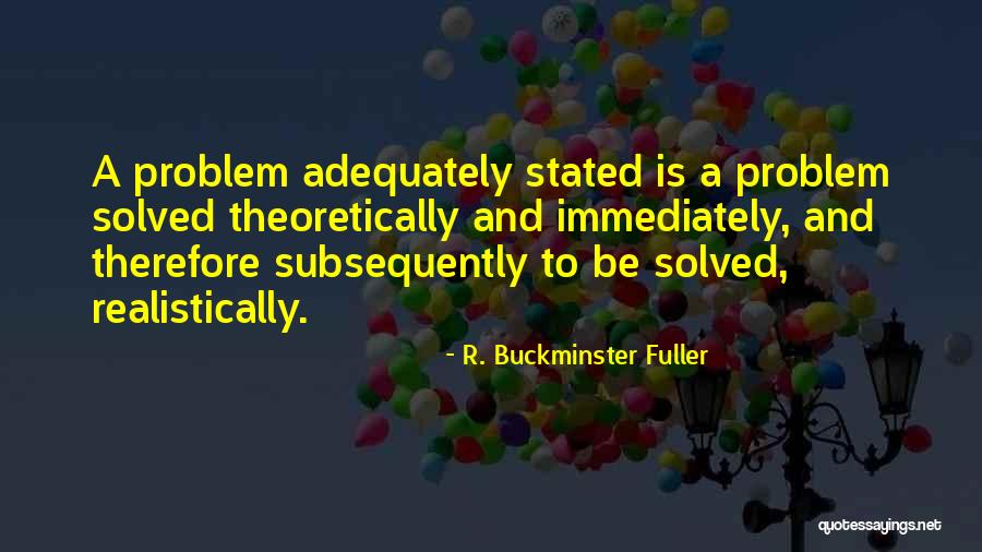 Problem Solved Quotes By R. Buckminster Fuller