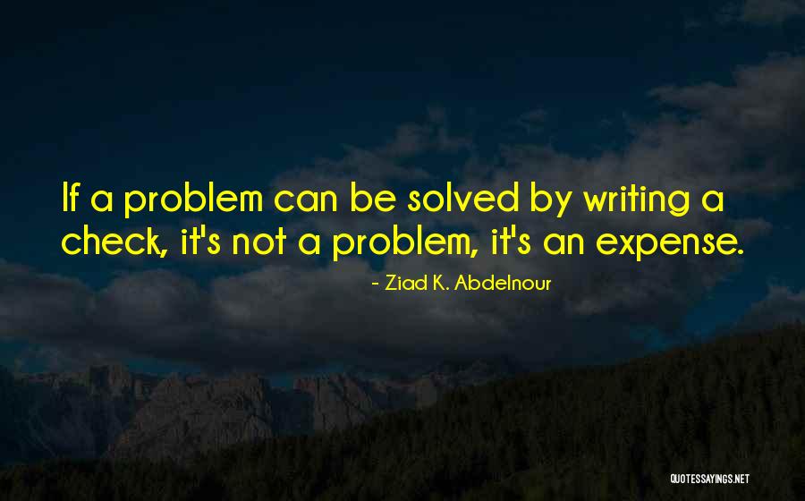 Problem Solved Quotes By Ziad K. Abdelnour