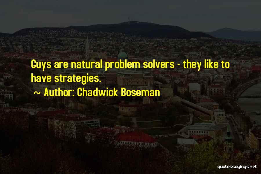 Problem Solvers Quotes By Chadwick Boseman