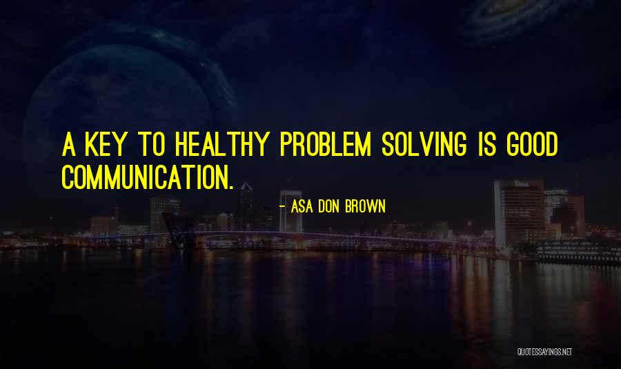 Problem Solving At Work Quotes By Asa Don Brown Problem Solving At Work Quotes By Asa Don Brown