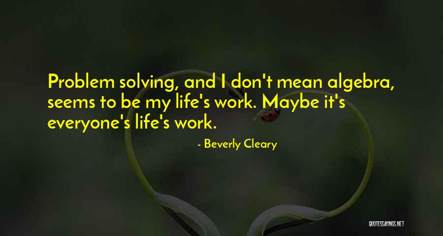 Problem Solving At Work Quotes By Beverly Cleary Problem Solving At Work Quotes By Beverly Cleary