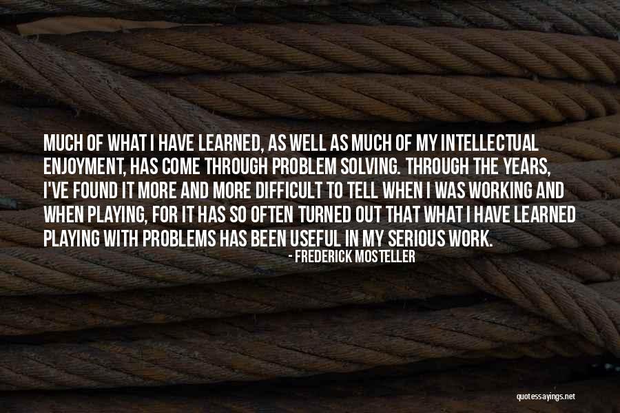 Problem Solving At Work Quotes By Frederick Mosteller Problem Solving At Work Quotes By Frederick Mosteller