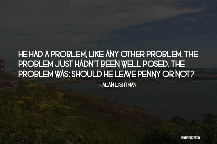 Problem Solving Decision Quotes By Alan Lightman Problem Solving Decision Quotes By Alan Lightman