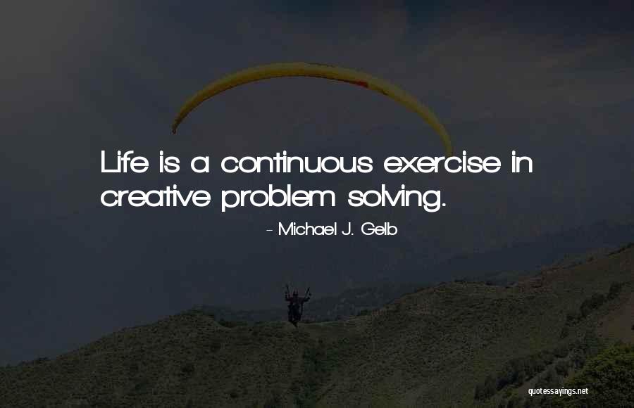 Problem Solving In Life Quotes By Michael J. Gelb Problem Solving In Life Quotes By Michael J. Gelb