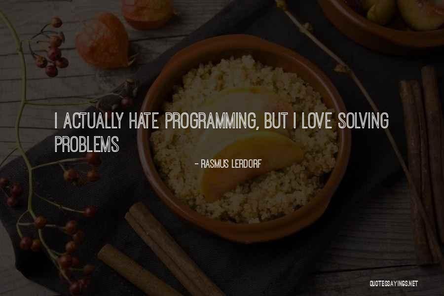 Problem Solving Love Quotes By Rasmus Lerdorf Problem Solving Love Quotes By Rasmus Lerdorf
