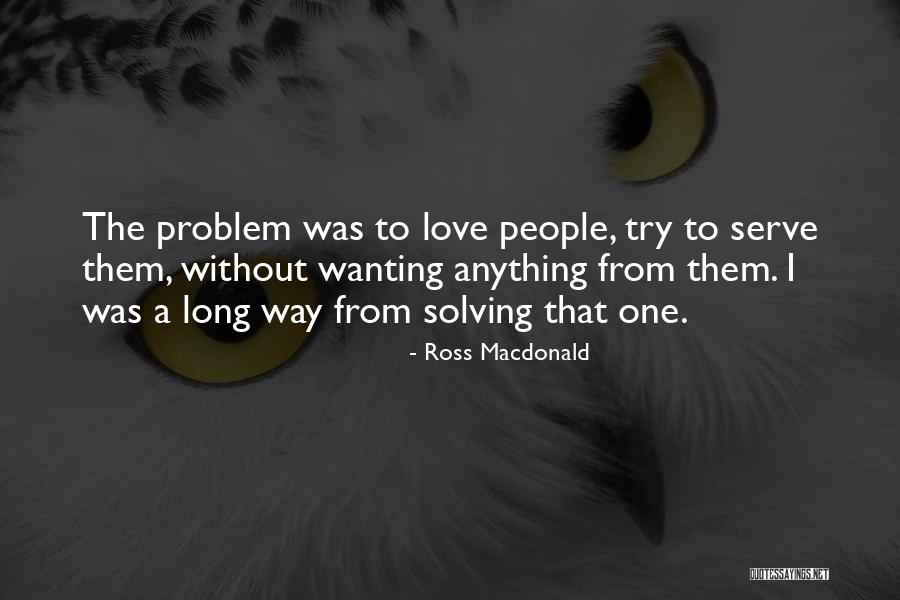 Problem Solving Love Quotes By Ross Macdonald Problem Solving Love Quotes By Ross Macdonald
