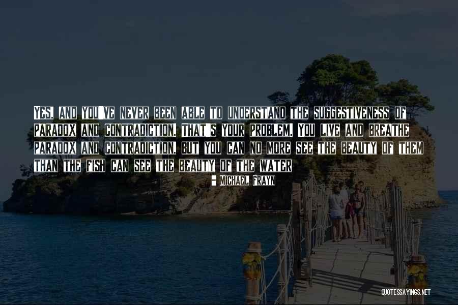 Problem We All Live With Quotes By Michael Frayn