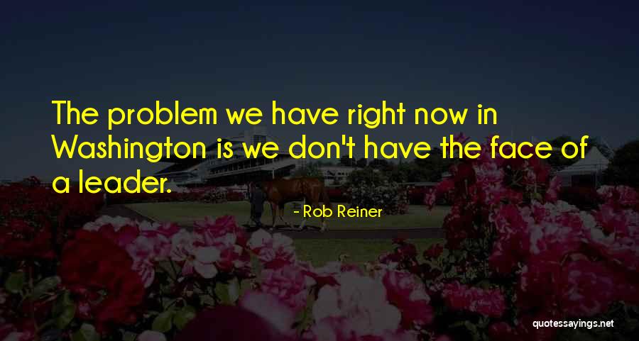 Problem We Face Quotes By Rob Reiner