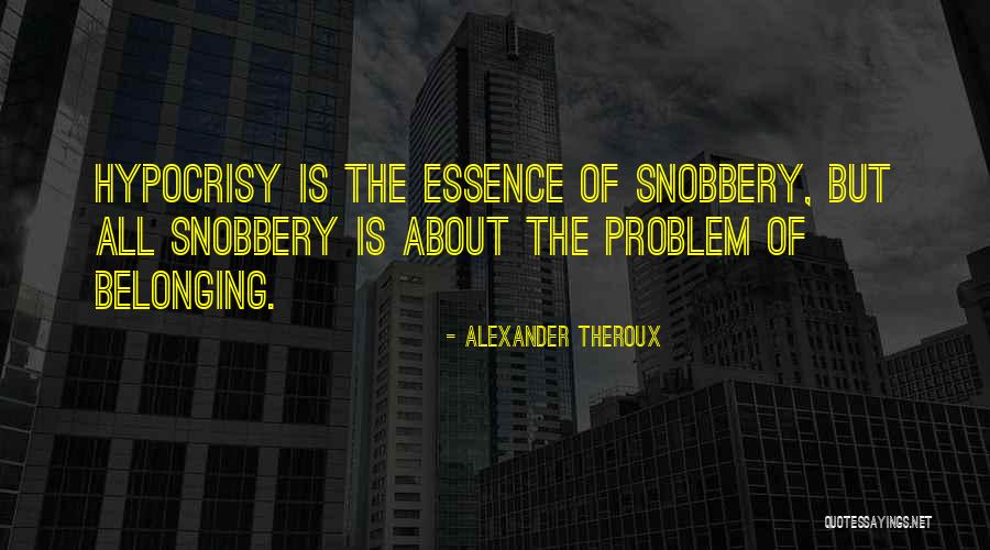 Problem With Belonging Quotes By Alexander Theroux Problem With Belonging Quotes By Alexander Theroux