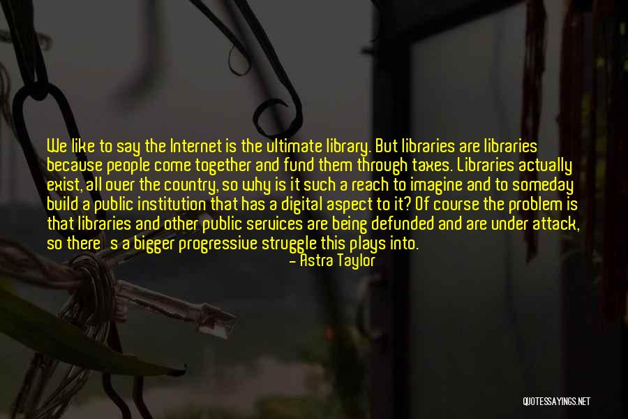 Problem With Internet Quotes By Astra Taylor Problem With Internet Quotes By Astra Taylor