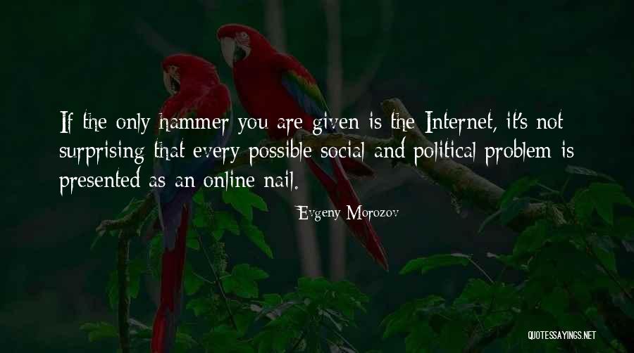 Problem With Internet Quotes By Evgeny Morozov Problem With Internet Quotes By Evgeny Morozov