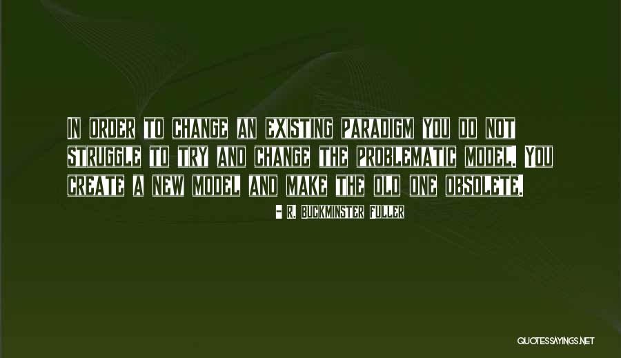 Problematic Quotes By R. Buckminster Fuller Problematic Quotes By R. Buckminster Fuller