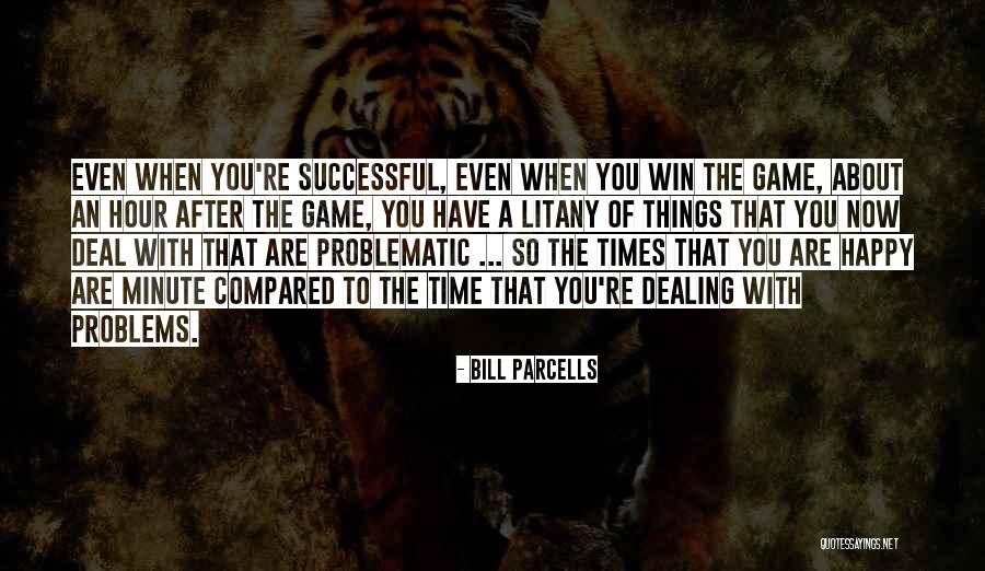 Problems After Problems Quotes By Bill Parcells