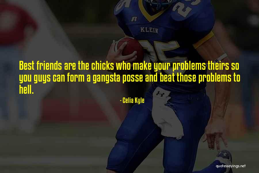 Problems And Friends Quotes By Celia Kyle Problems And Friends Quotes By Celia Kyle