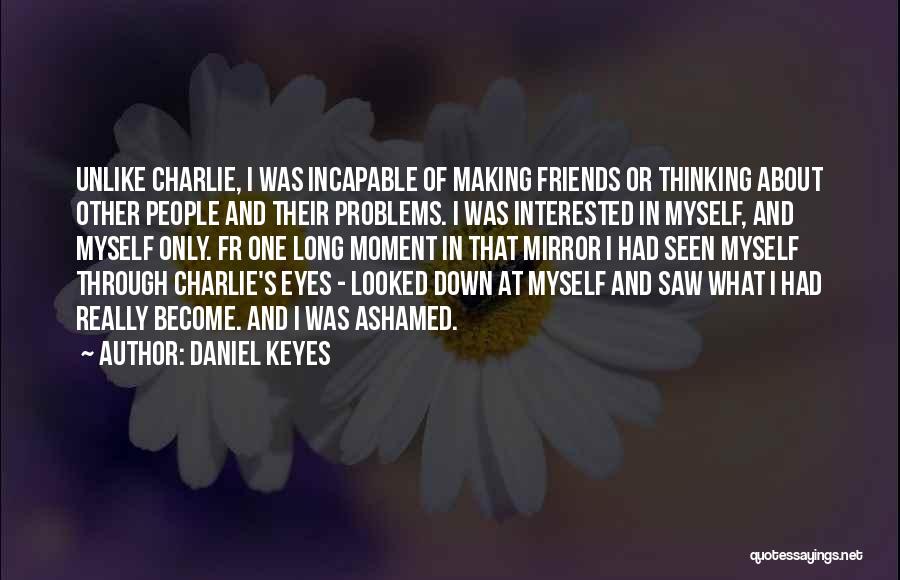 Problems And Friends Quotes By Daniel Keyes