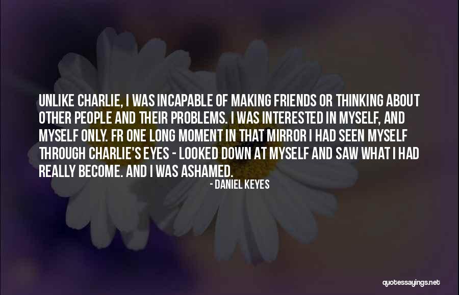 Problems And Friends Quotes By Daniel Keyes