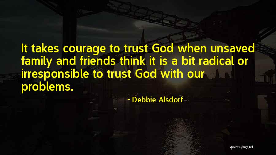 Problems And Friends Quotes By Debbie Alsdorf