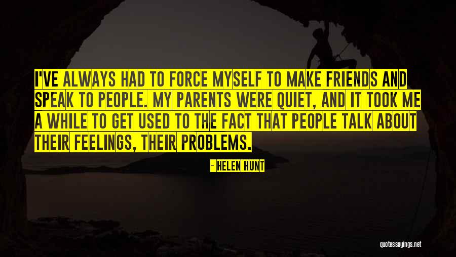 Problems And Friends Quotes By Helen Hunt Problems And Friends Quotes By Helen Hunt