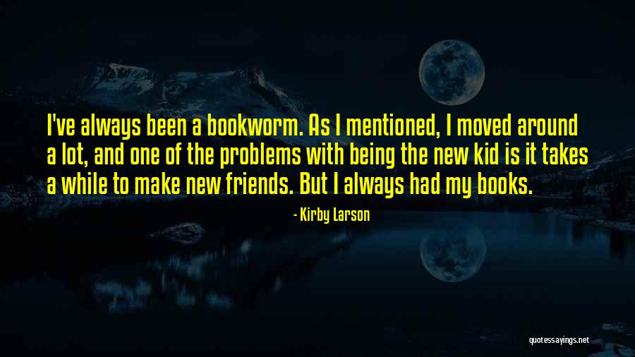 Problems And Friends Quotes By Kirby Larson Problems And Friends Quotes By Kirby Larson