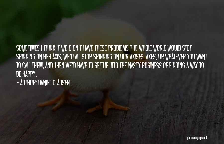 Problems And Happiness Quotes By Daniel Clausen