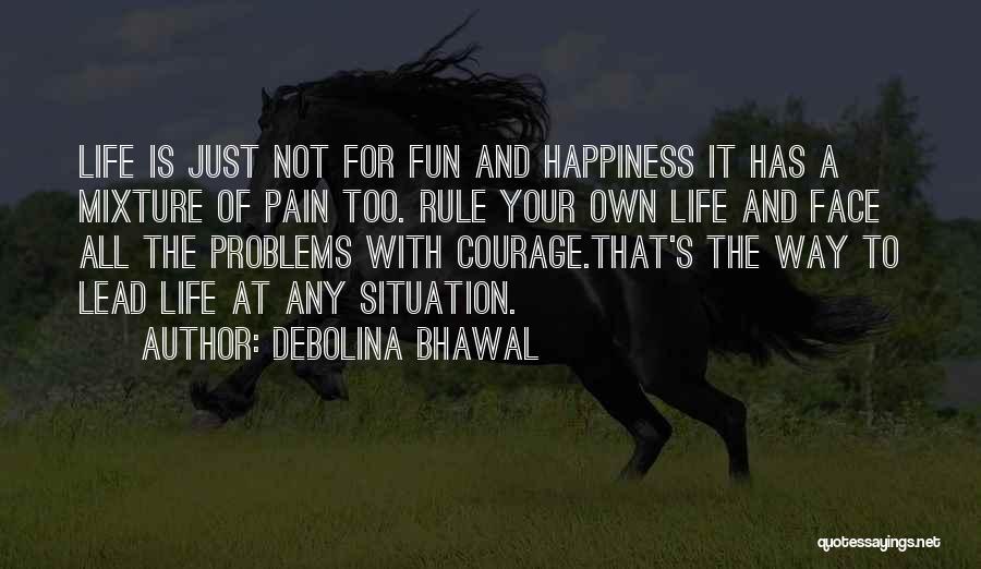 Problems And Happiness Quotes By Debolina Bhawal
