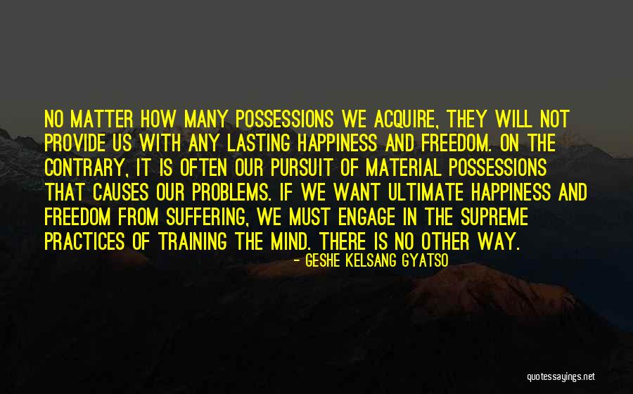 Problems And Happiness Quotes By Geshe Kelsang Gyatso Problems And Happiness Quotes By Geshe Kelsang Gyatso