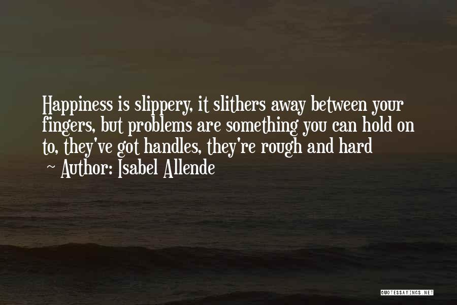 Problems And Happiness Quotes By Isabel Allende