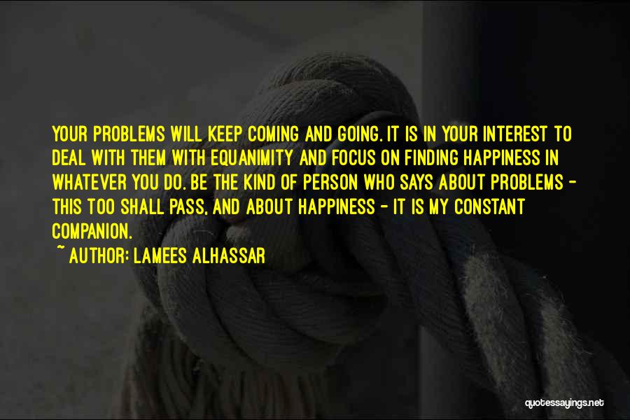 Problems And Happiness Quotes By Lamees Alhassar