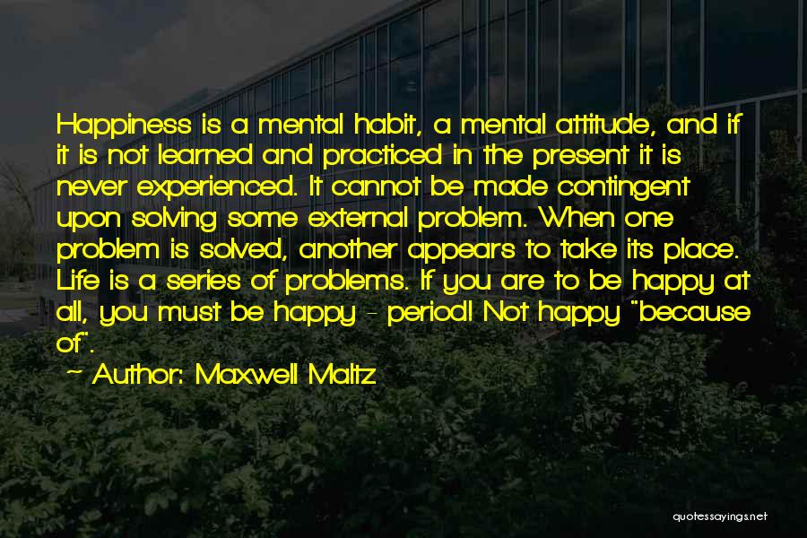 Problems And Happiness Quotes By Maxwell Maltz