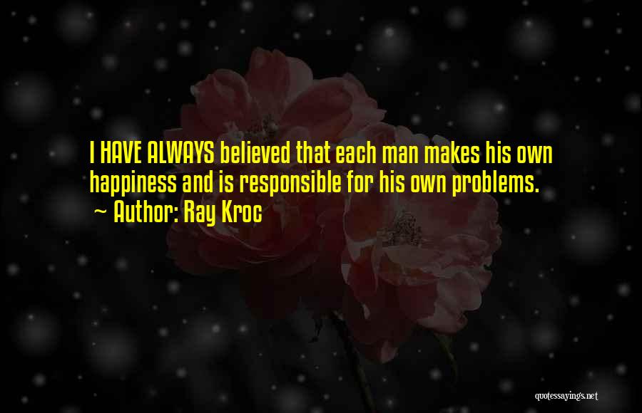 Problems And Happiness Quotes By Ray Kroc