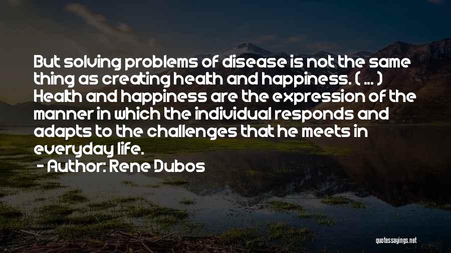 Problems And Happiness Quotes By Rene Dubos