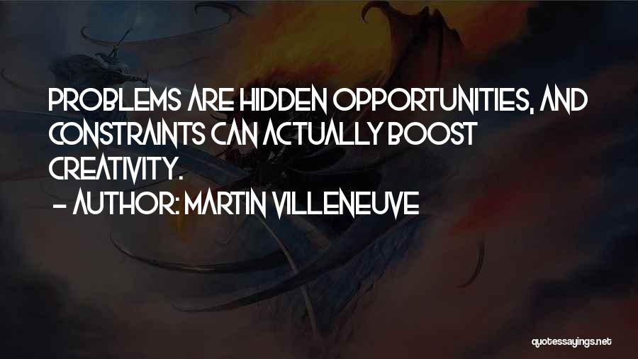 Problems And Opportunities Quotes By Martin Villeneuve