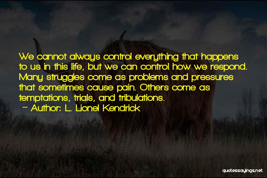 Problems And Pain Quotes By L. Lionel Kendrick