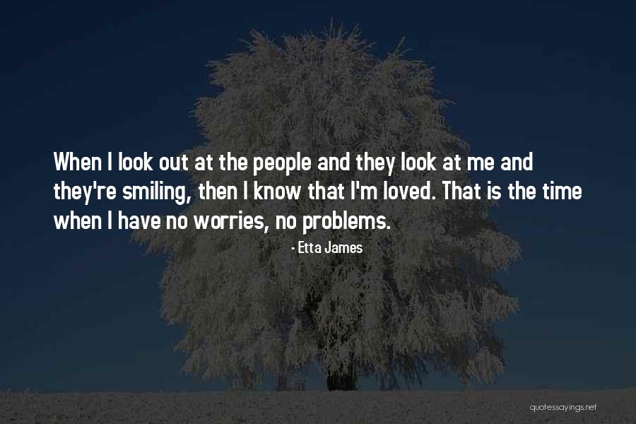 Problems And Smile Quotes By Etta James Problems And Smile Quotes By Etta James