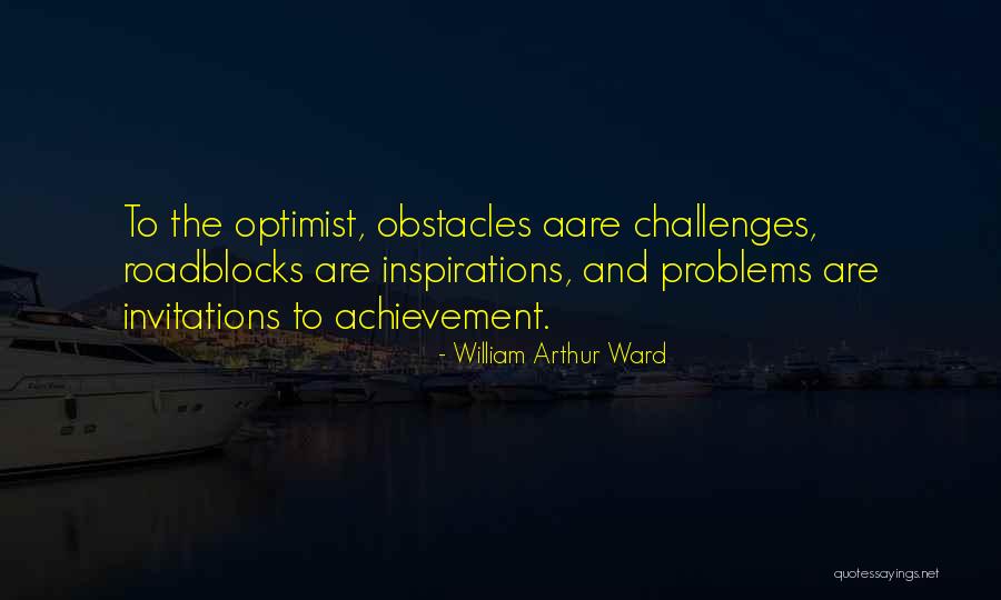 Problems Are Not Roadblocks Quotes By William Arthur Ward Problems Are Not Roadblocks Quotes By William Arthur Ward