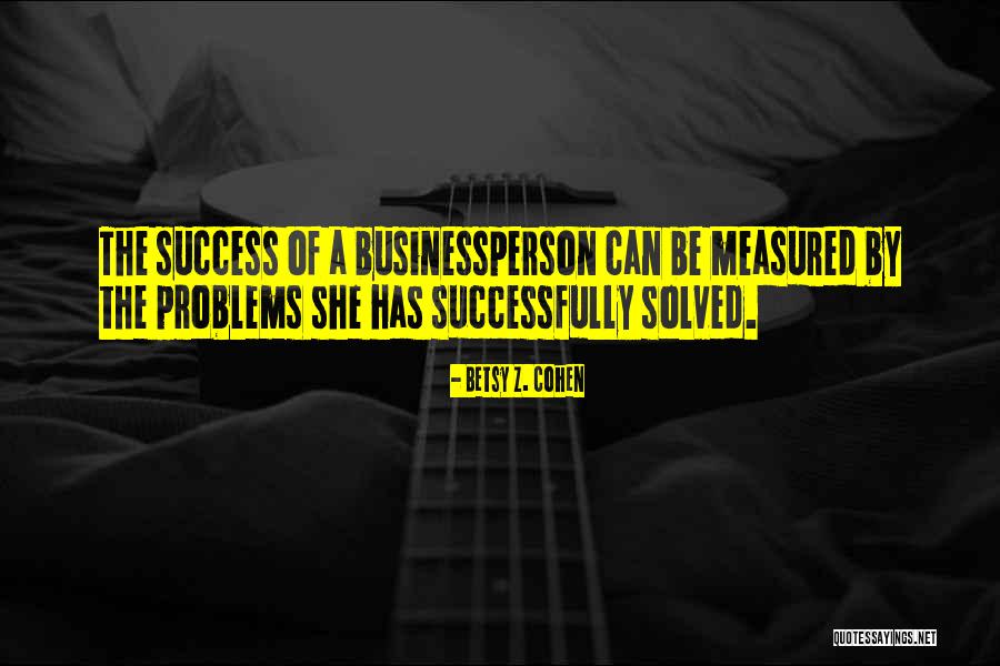 Problems Can Be Solved Quotes By Betsy Z. Cohen Problems Can Be Solved Quotes By Betsy Z. Cohen