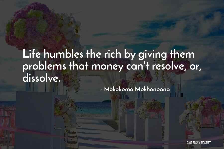 Problems Dissolve In You Quotes By Mokokoma Mokhonoana Problems Dissolve In You Quotes By Mokokoma Mokhonoana