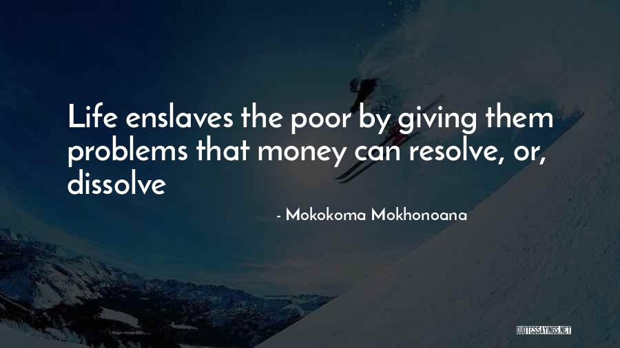 Problems Dissolve In You Quotes By Mokokoma Mokhonoana Problems Dissolve In You Quotes By Mokokoma Mokhonoana