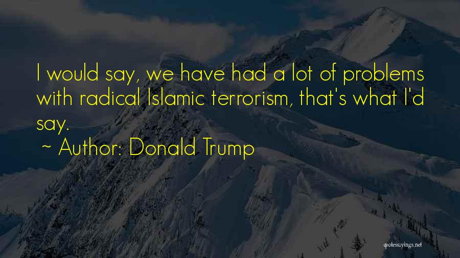 Problems For Trump Quotes By Donald Trump