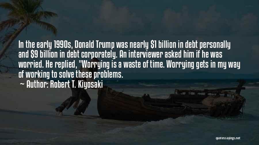 Problems For Trump Quotes By Robert T. Kiyosaki