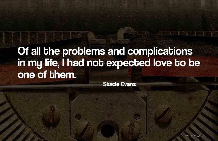 Problems In Love Life Quotes By Stacie Evans Problems In Love Life Quotes By Stacie Evans