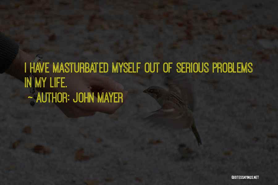 Problems In My Life Quotes By John Mayer