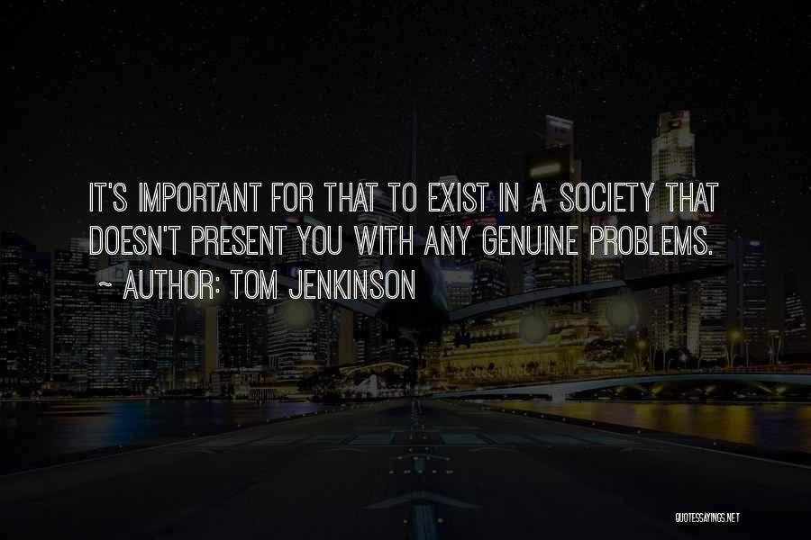 Problems In Society Quotes By Tom Jenkinson