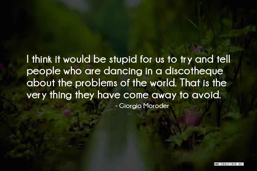 Problems In The World Quotes By Giorgio Moroder