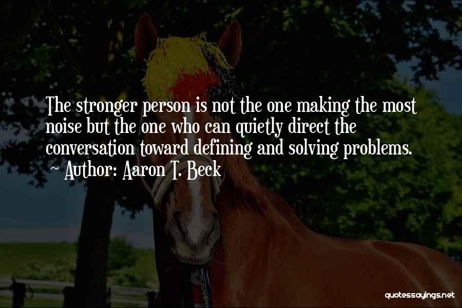 Problems Making You Stronger Quotes By Aaron T. Beck