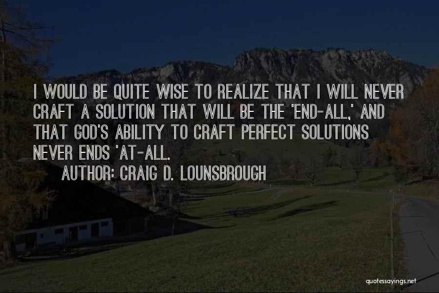 Problems Never End Quotes By Craig D. Lounsbrough