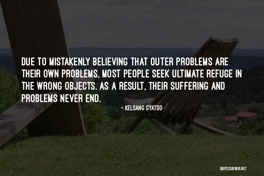 Problems Never End Quotes By Kelsang Gyatso