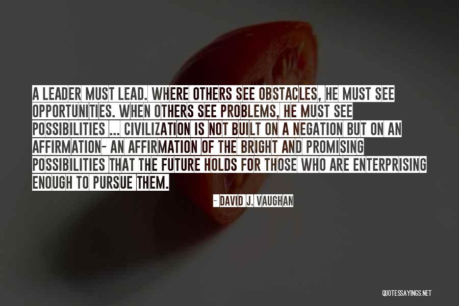 Problems Obstacles Quotes By David J. Vaughan Problems Obstacles Quotes By David J. Vaughan