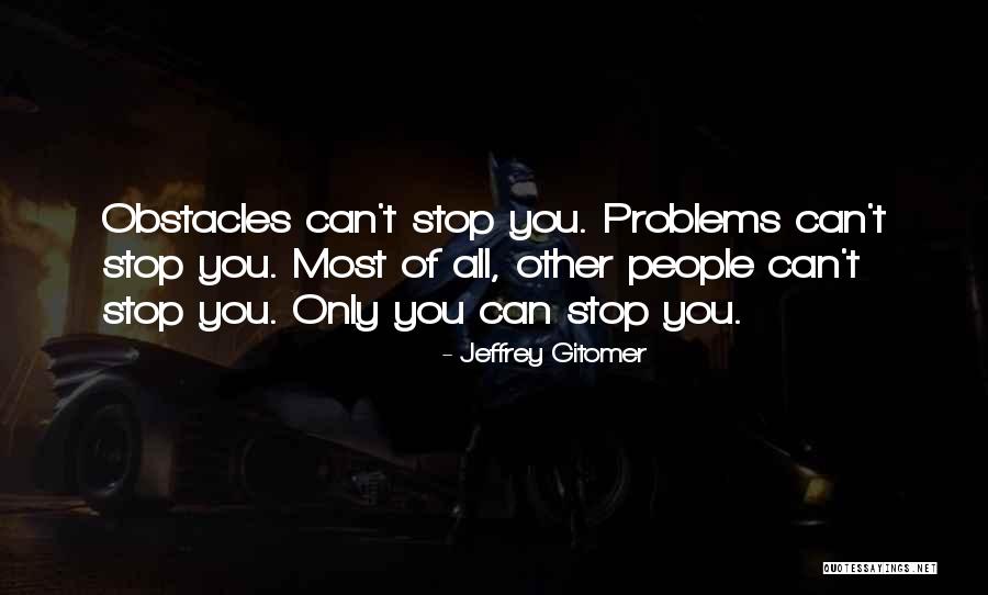 Problems Obstacles Quotes By Jeffrey Gitomer Problems Obstacles Quotes By Jeffrey Gitomer