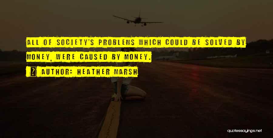 Problems Of Money Quotes By Heather Marsh